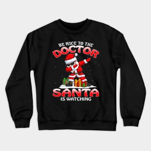 Be Nice To The Doctor Santa is Watching Crewneck Sweatshirt